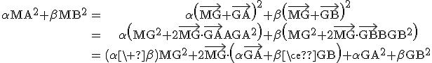 3$\rm\begin{tabular}\alpha MA^{2}+\beta MB^{2}&=&\alpha\(\vec{MG}+\vec{GA}\)^{2}+\beta\(\vec{MG}+\vec{GB}\)^{2}\\&=&\alpha\(MG^{2}+2\vec{MG}\cdot\vec{GA}+GA^{2}\)+\beta\(MG^{2}+2\vec{MG}\cdot\vec{GB}+GB^{2}\)\\&=&\(\alpha+\beta\)MG^{2}+2\vec{MG}\cdot\(\alpha\vec{GA}+\beta\vec{GB}\)+\alpha GA^{2}+\beta GB^{2}\end{tabular}